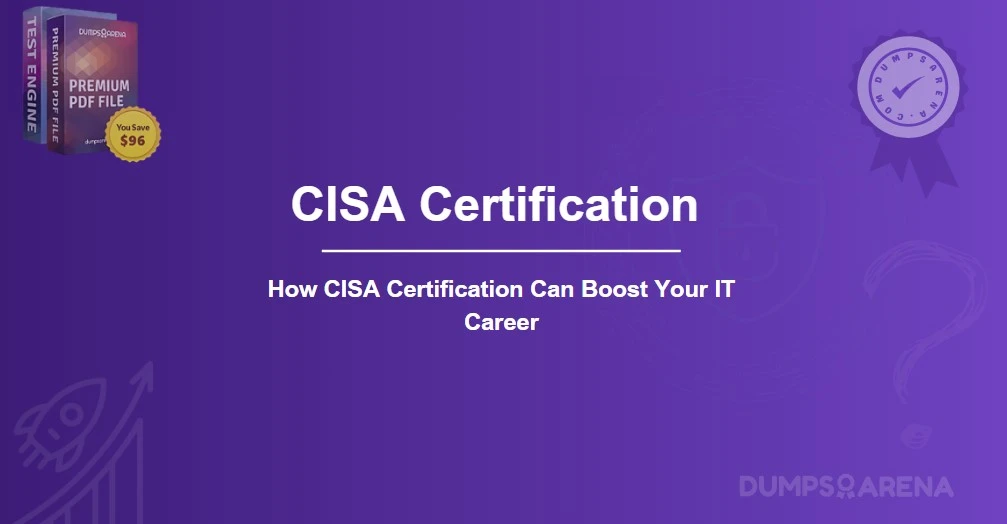 How CISA Certification Can Boost Your IT Career
