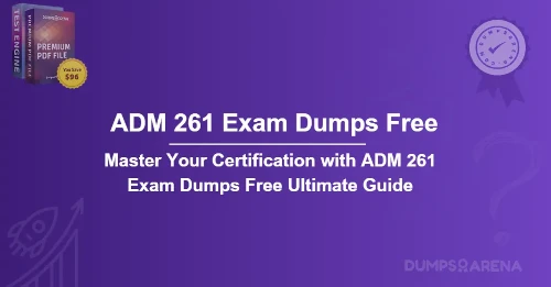 Master Your Certification with ADM 261 Exam Dumps Free Ultimate Guide