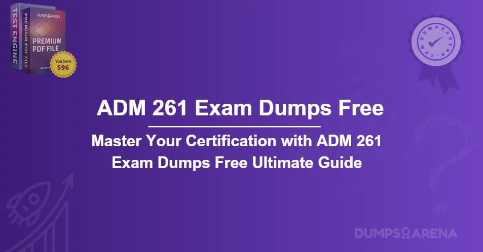 Master Your Certification with ADM 261 Exam Dumps Free Ultimate Guide