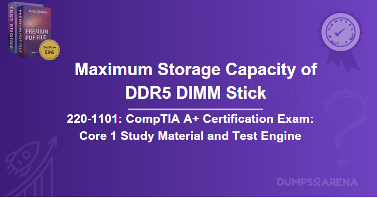 What Is The Maximum Storage Capacity of A Single DDR5 Dimm Stick?