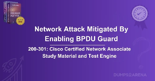Which Network Attack Is Mitigated By Enabling BPDU Guard?