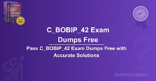 Pass C_BOBIP_42 Exam Dumps Free with Accurate Solutions