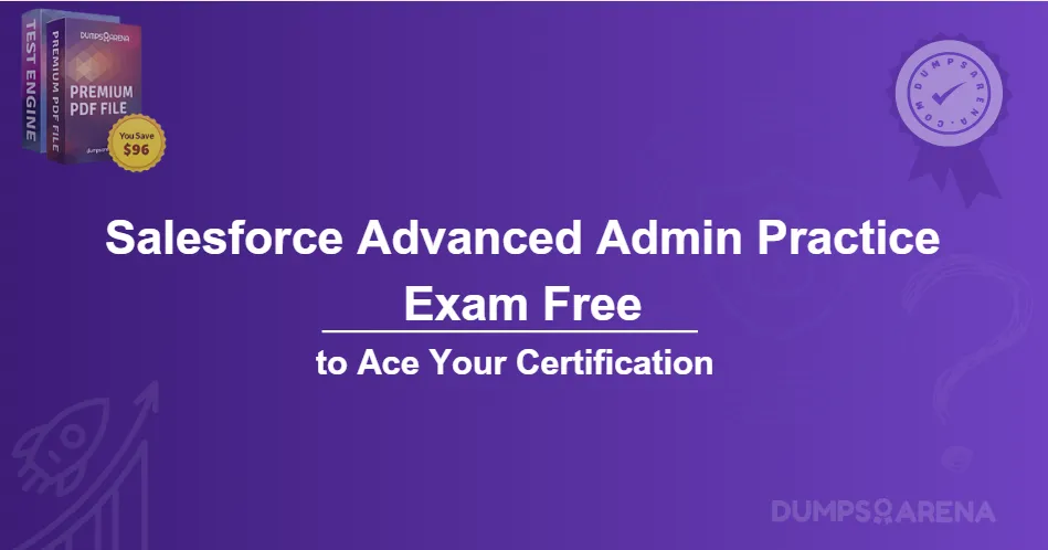 Salesforce Advanced Admin Practice Exam Free to Ace Your Certification