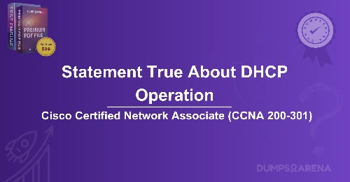 Which Statement IS True About DHCP Operation?