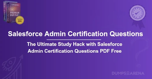 The Ultimate Study Hack with Salesforce Admin Certification Questions PDF Free