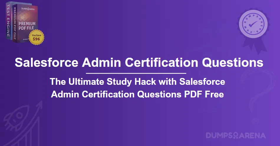 The Ultimate Study Hack with Salesforce Admin Certification Questions PDF Free