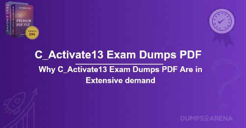 Why C_Activate13 Exam Dumps PDF Are in Extensive demand