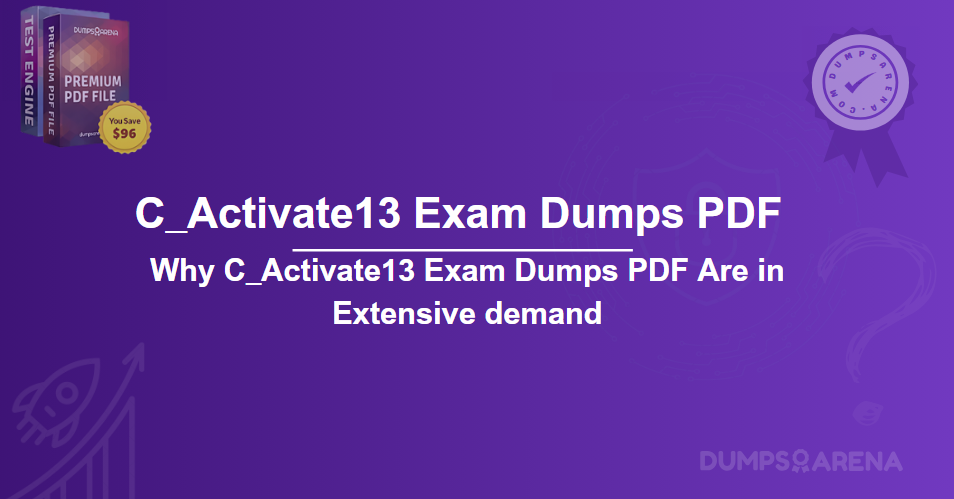 Why C_Activate13 Exam Dumps PDF Are in Extensive demand