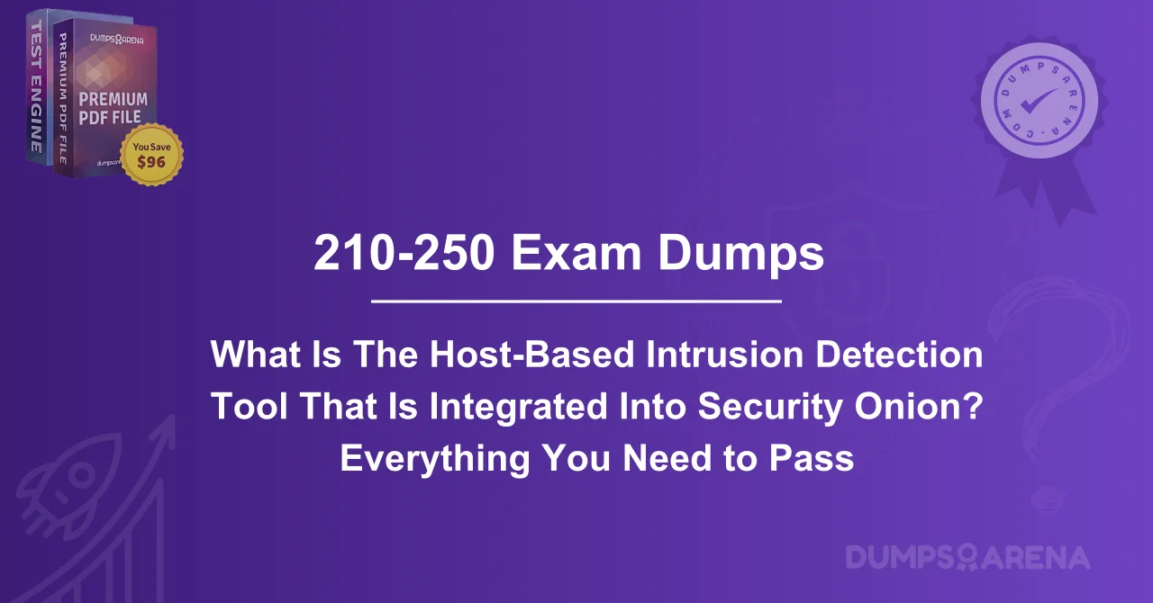 What Is The Host-Based Intrusion Detection Tool That Is Integrated Into Security Onion? Everything You Need to Pass