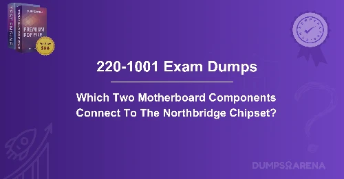 Which Two Motherboard Components Connect To The Northbridge Chipset?