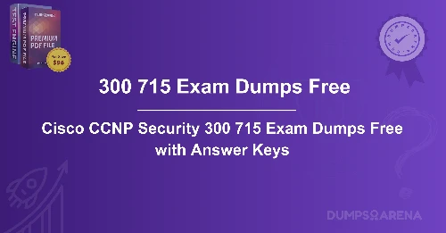 Cisco CCNP Security 300 715 Exam Dumps Free with Answer Keys