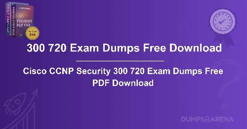 Cisco CCNP Security 300 720 Exam Dumps Free PDF Download