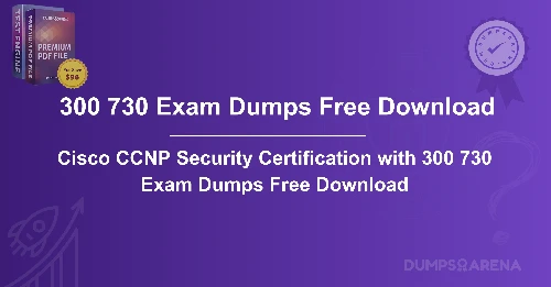 Cisco CCNP Security Certification with 300 730 Exam Dumps Free Download