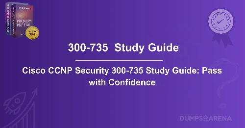 Cisco CCNP Security 300-735 Study Guide: Pass with Confidence