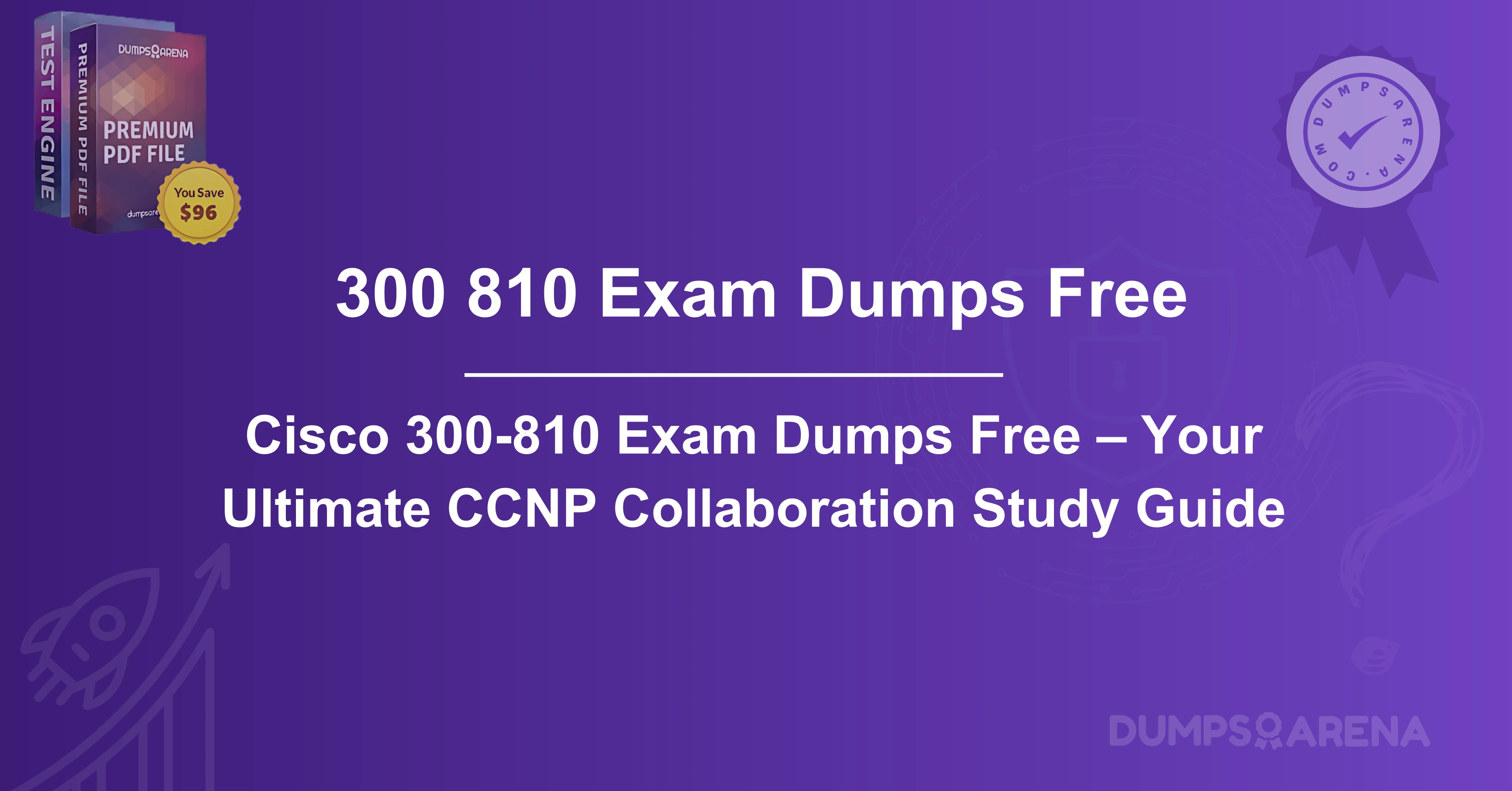 Cisco 300-810 Exam Dumps Free – Your Ultimate CCNP Collaboration Study Guide