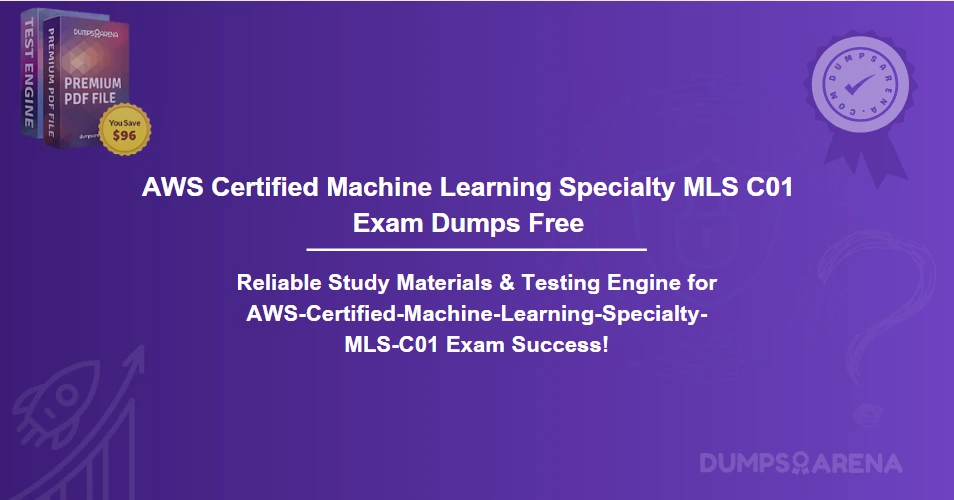 AWS Certified Machine Learning Specialty MLS C01 Exam Dumps Free - Get Instant Access