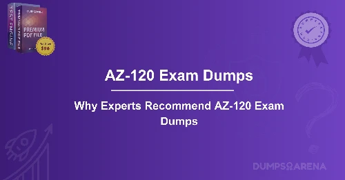 Why Experts Recommend AZ-120 Exam Dumps