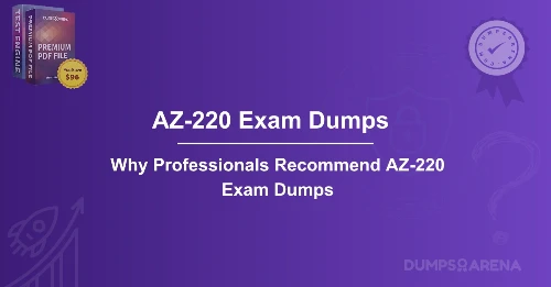 Why Professionals Recommend AZ-220 Exam Dumps