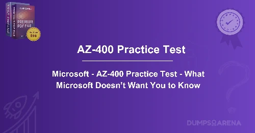 Microsoft - AZ-400 Practice Test - What Microsoft Doesn’t Want You to Know