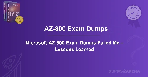 Microsoft-AZ-800 Exam Dumps-Failed Me – Lessons Learned