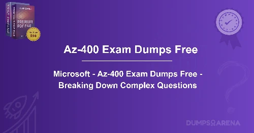 Microsoft - Az-400 Exam Dumps Free - Breaking Down Complex Questions