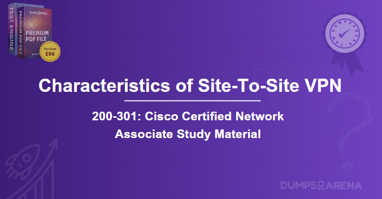 What Are The Two Characteristics of A Site-To-Site VPN? (Choose Two.)