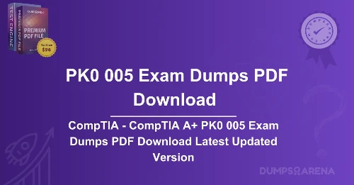 CompTIA - CompTIA A+ PK0 005 Exam Dumps PDF Download Latest Updated Version