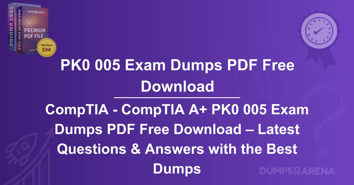 CompTIA - CompTIA A+ PK0 005 Exam Dumps PDF Free Download – Latest Questions & Answers with the Best Dumps