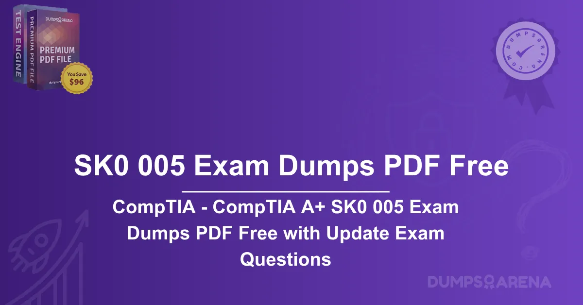 CompTIA - CompTIA A+ SK0 005 Exam Dumps PDF Free with Update Exam Questions