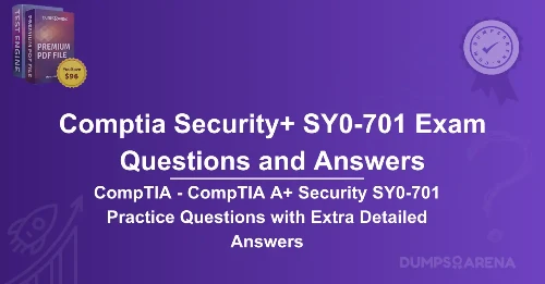 CompTIA - CompTIA A+ Security SY0-701 Practice Questions with Extra Detailed Answers