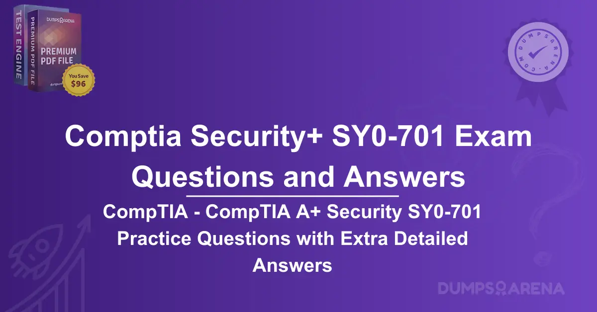 CompTIA - CompTIA A+ Security SY0-701 Practice Questions with Extra Detailed Answers