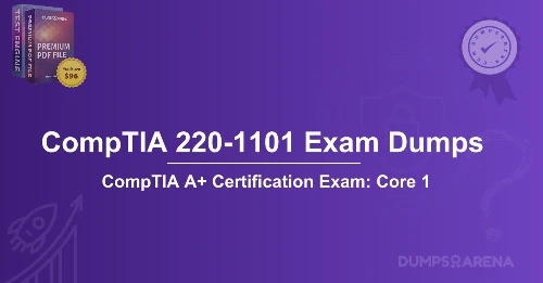 CompTIA 220-1101 Exam Dumps: What’s Included in the 2025 Guide?
