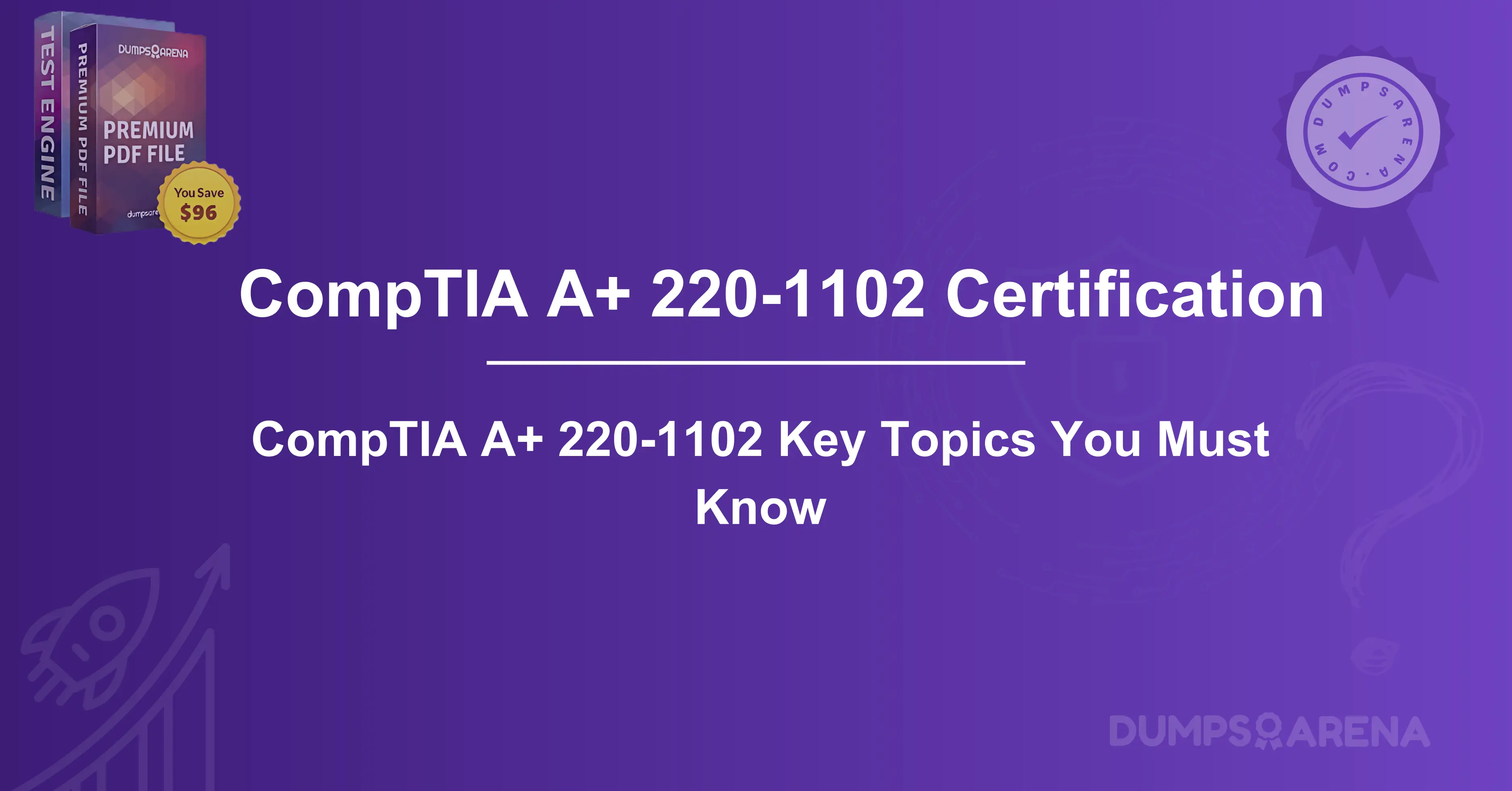CompTIA A+ 220-1102 Key Topics You Must Know