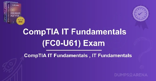 FC0-U61 Practice Test: Pass Your IT Fundamentals Exam on the First Try