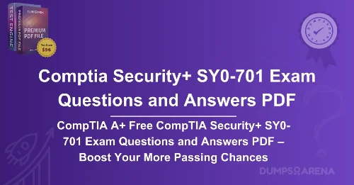 CompTIA A+ Free CompTIA Security+ SY0-701 Exam Questions and Answers PDF – Boost Your More Passing Chances