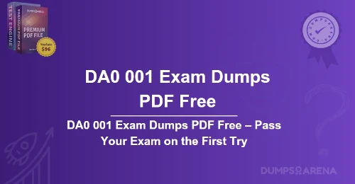 DA0 001 Exam Dumps PDF Free – Pass Your Exam on the First Try