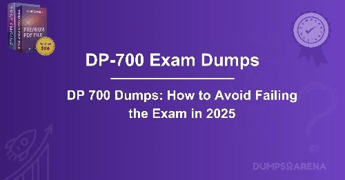 DP 700 Dumps: How to Avoid Failing the Exam in 2025