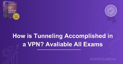 How is Tunneling Accomplished in a VPN? Avaliable All Exams