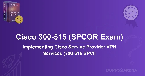 300 515 Exam Dumps Practice – Pass Your Exam on the First Try