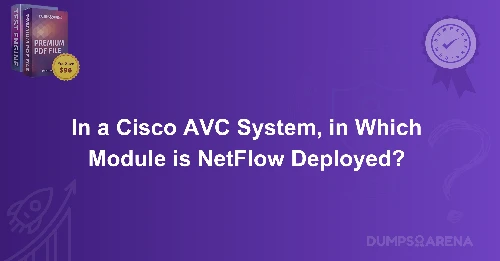 In a Cisco AVC System, in Which Module is NetFlow Deployed?