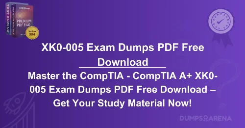 Master the CompTIA - CompTIA A+ XK0-005 Exam Dumps PDF Free Download – Get Your Study Material Now!