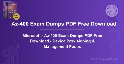 Microsoft - Az-400 Exam Dumps PDF Free Download - Device Provisioning & Management Focus