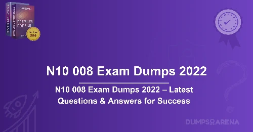 N10 008 Exam Dumps 2022 – Latest Questions & Answers for Success