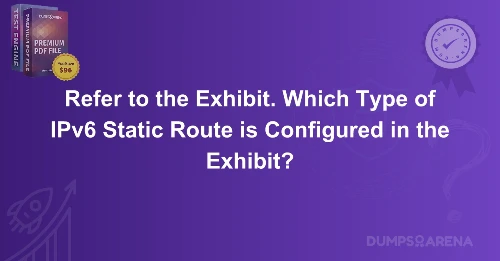 Refer to the Exhibit. Which Type of IPv6 Static Route is Configured in the Exhibit?