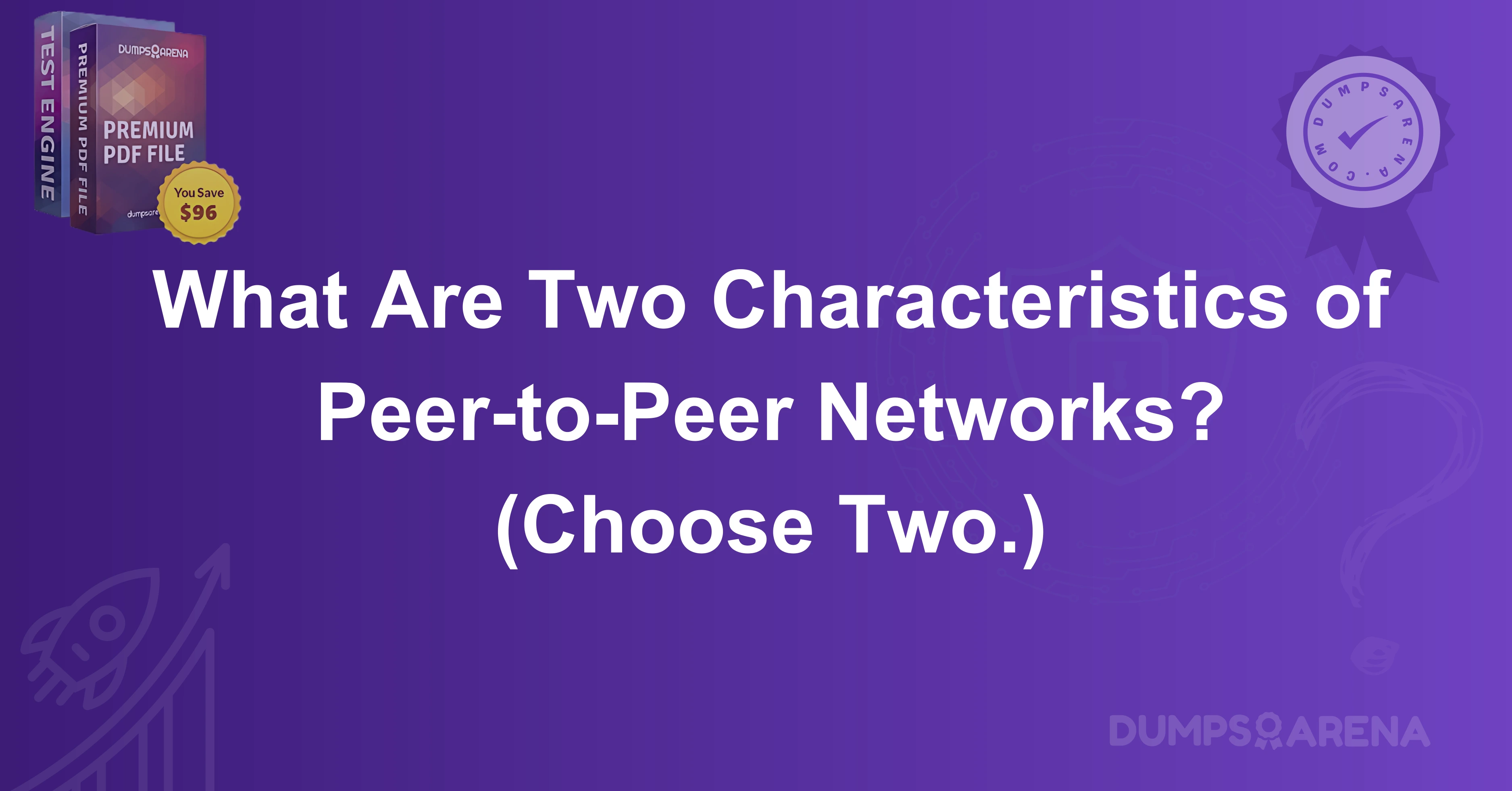 What Are Two Characteristics of Peer-to-Peer Networks? (Choose Two.)