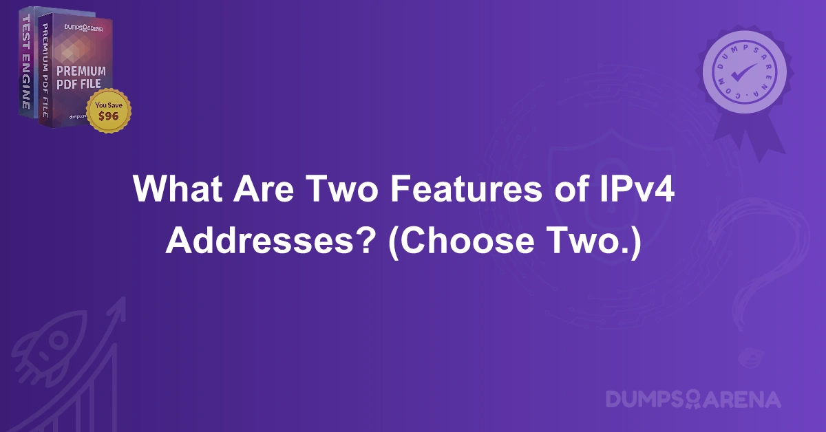 What Are Two Features of IPv4 Addresses? (Choose Two.)