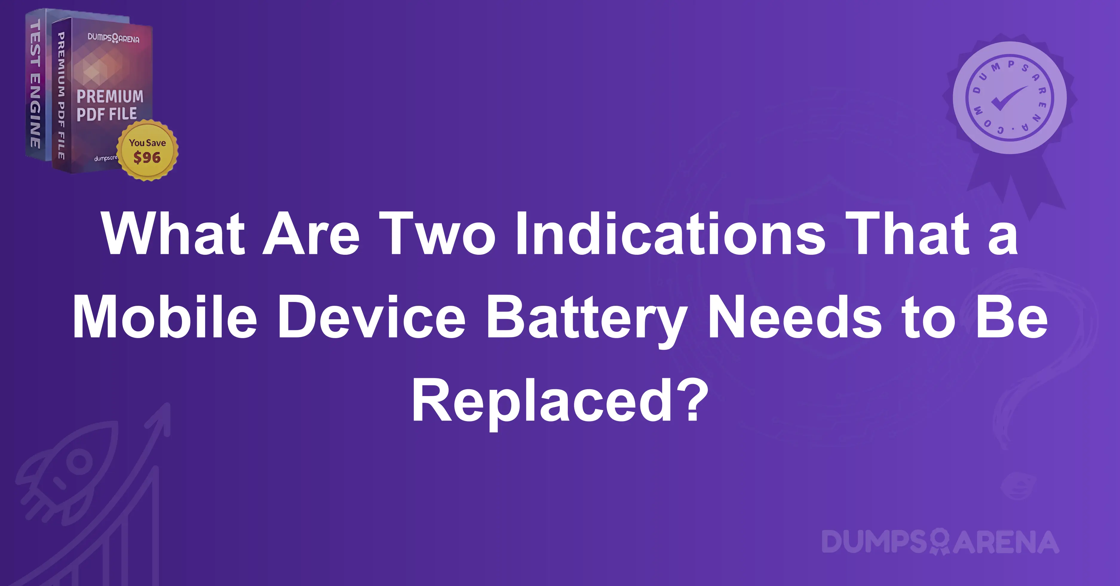 What Are Two Indications That a Mobile Device Battery Needs to Be Replaced?