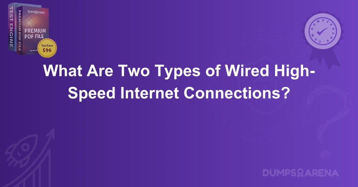 What Are Two Types of Wired High-Speed Internet Connections?