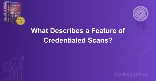 What Describes a Feature of Credentialed Scans?