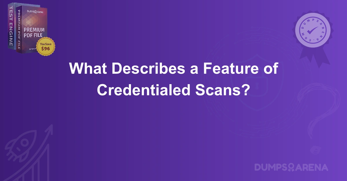 What Describes a Feature of Credentialed Scans?